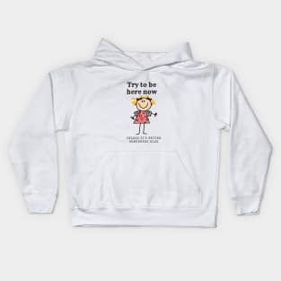 Try to be here now... Kids Hoodie